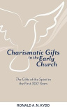 Charismatic Gifts in the Early Church - The Gifts of the Spirit in the First 300 Years 